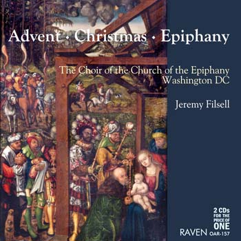 <B>Advent  Christmas  Epiphany<BR>Choir of Church of the Epiphany, Washington, DC, Jeremy Filsell, director<BR><I><font color = red>2CDs for the Price of One</I></B></font>