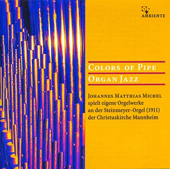 Colors of Pipe Organ Jazz<BR>Johannes Matthias Michel, organist<BR>1911 Steinmeyer Organ