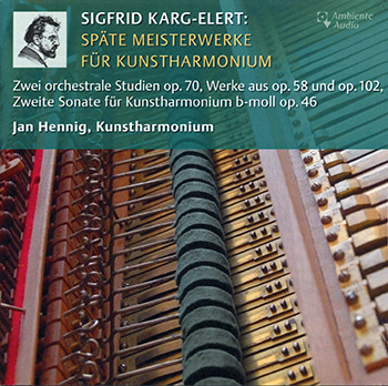 Sigfrid Karg-Elert: Late Masterworks for Art Harmonium<BR>Jan Hennig, Art Harmonium