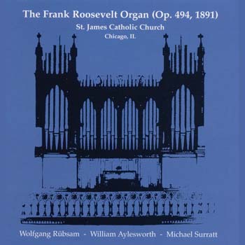 The Frank Roosevelt Organ, Op. 494, 1891, St. James Catholic Church, Chicago