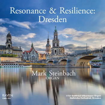 Resonance & Resilience: Dresden<BR><I>Mark Steinbach Plays the Largest & Last Gottfried Silbermann Organ, Built 1755 in the Hofkirche (RC Cathedral), Dresden</I>