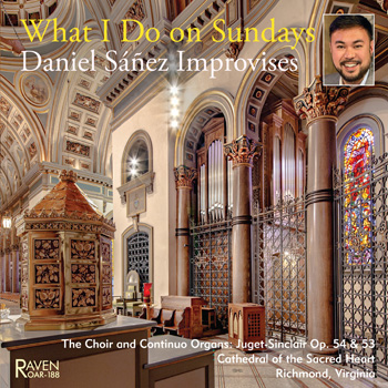 What I Do On Sundays: Daniel Sez Improvises<BR>Cathedral of the Sacred Heart, Richmond, VA<BR>Juget-Sinclair Choir & Continuo Organs, Op. 53 & 54, 2022