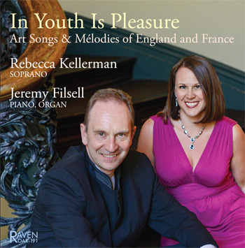 In Youth Is Pleasure: Art Songs & Mlodies of England and France<BR>Rebecca Kellerman, soprano; Jeremy Filsell, piano & organ