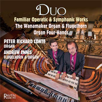 Duo: Familiar Operatic & Symphonic Works, Peter Richard Conte, The Wanamaker Organ; Andrew Ennis, Flugelhorn, Trumpet, and Organ Duo: Familiar Operatic & Symphonic Works, Peter Richard Conte, The Wanamaker Organ; Andrew Ennis, Flugelhorn, Trumpet, and Organ