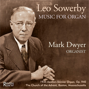 Leo Sowerby Music for Organ<BR>Mark Dwyer, organist<BR>1935 Aeolian-Skinner Op. 940, Church of the Advent, Boston