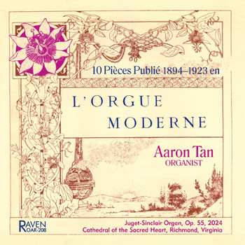 10 Pieces Published 1894-1923 in <I>L'Orgue Moderne</I><BR>Aaron Tan, Organist<BR>Juget-Sinclair Op. 55, 3m 83 ranks, Sacred Heart Cathedral, Richmond, Virginia