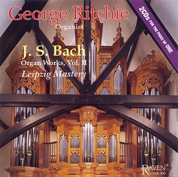 Bach Organ Works, Vol. 2, <I>Leipzig Mastery: The \"Great 18 Leipzig Chorales\" & more</I>, George Ritchie, Organist<BR><font color = red><I>2CDs for the Price of One</I></font>