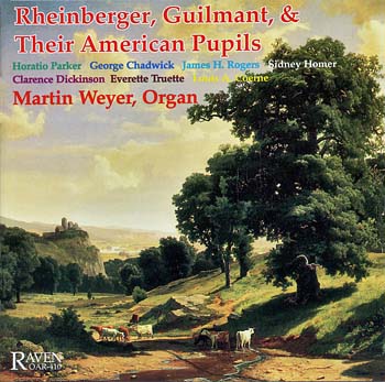 American Pupils of Rheinberger and Guilmant, Martin Weyer, Organist<BR><font color = red><I>2CDs for the Price of One</I></font>