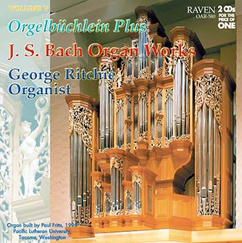Bach Organ Works, Vol. 5, <I>Orgelbüchlein Plus</I>, George Ritchie, Organist<BR><font color = red><I>2CDs for the Price of One</I></font>