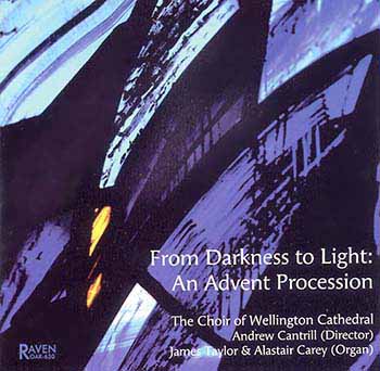From Darkness To Light: An Advent Procession<BR>The Choir of Wellington Cathedral<BR><Font Color = Red><B>Reviews <I>The Diapason</I></B>: \"This is a wonderful recording . . .\"</font>