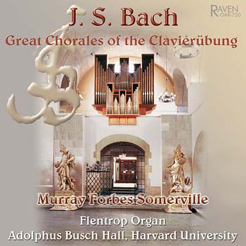 Great Chorales of the <I>Clavierübung</I>, Murray Forbes Somerville, Organist<BR><font color = red>\"decisive, with sure articulation and rhythmic vitality\" reviews <I>The AAM Journal</I></font>