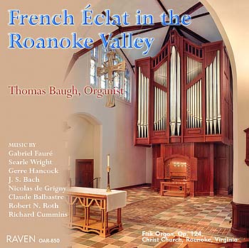 French Éclat in the Roanoke Valley: Thomas Baugh, organist<BR><font color=purple>Searle Wright · Gerre Hancock · Fauré · Cummins · Roth · Grigny · Balbastre · Bach</font><BR>2004 Fisk Op. 124<BR><font color=red>\"Tom plays splendidly…\"</font>
