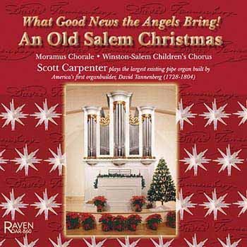 An Old Salem Christmas: <I>What Good News the Angels Bring!</I><BR>Scott Carpenter plays the largest existing organ built by America\'s first Organbuilder, David Tannenberg