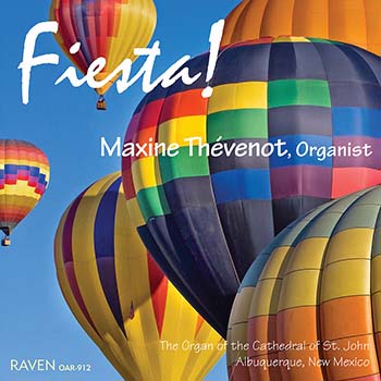 Fiesta!<BR>Maxine Thévenot celebrates the annual Albuquerque Balloon Fiesta at the pipe organ of St. John\'s Cathedral <font color=red><I>\"Full of character and charm. . .\"</I> reviews <I>Choir & Organ</I></font>