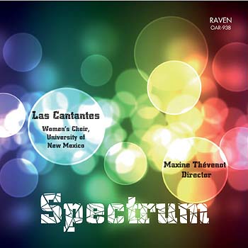 Spectrum - Las Cantantes: Women\'s Choir, University of New Mexico, Maxine Thévenot, Director<BR><font color=red><I><B>Las Cantantes has come up aces . . .</I> reviews <I>The American Record Guide</I>.</B></font>