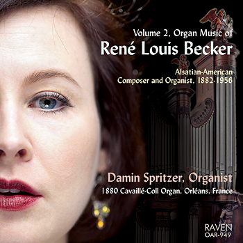 Organ Music of René Louis Becker, Vol. 2<BR>Damin Spritzer, Organist<BR><Font color = red><B>****Four-Star Review in <I>Choir & Organ</I></B>, \"Spritzer proves a committed and eloquent advocate . . .\"</font>