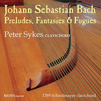Johann Sebastian Bach: Preludes, Fantasies & Fugues<BR>Peter Sykes Plays the Clavichord<BR>1789 Schiedmayer clavichord