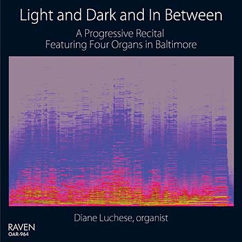 Light and Dark and In Between: 4 Organs in Baltimore<BR>Diane Luchese, Organist<BR><Font Color=Red>*****Five Star Review, <I>Choir & Organ</font></I>