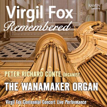 Virgil Fox Remembered<BR>Peter Richard Conte Plays the Wanamaker Organ<BR>464 Ranks in the Macy\'s Department Store, Philadelphia<BR><font color = red><I>****4-star review in Choir & Organ!; \"One big bundle of joy\" reviews Organists\' Review</I></font>