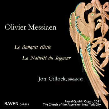 Messiaen: Le Banquet céleste · La Nativité<BR>Jon Gillock, Organist<BR>2011 Pascal Quoirin Organ, 111 ranks, Church of the Ascension, New York