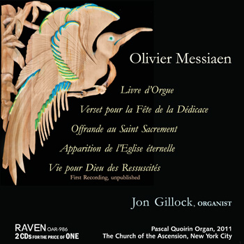 Messiaen: Livre d\'Orgue, 4 more works<BR>Jon Gillock, Organist<BR>2011 Quoirin Organ, 111 ranks, Church of the Ascension, New York<BR><I><B><font color=red>First Recording of the Recently-Found </I>Vie pour Dieu des Ressuscités!</font></B>