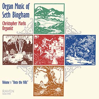Organ Works of Seth Bingham, Vol. 1 “Unto the Hills”<BR><font color = purple>Christopher Marks, Organist</font><BR><font color = red>Reviews <I>The Diapason</I>, ". . . Marks has done us all a service . . ."</font>