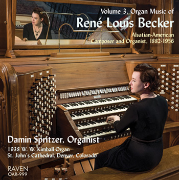Organ Music of René Louis Becker, Vol. 3<BR>Damin Spritzer, Organist<BR><Font color = red><B>1938 Kimball 113 ranks, St. John\'s Cathedral, Denver</B></font>