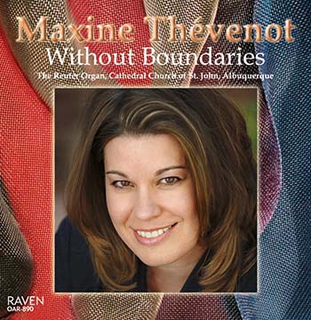 Without Boundaries: Maxine Thévenot, Organist<BR>Cathedral Church of St. John (Episcopal), Albuquerque, New Mexico<BR><font color = red><I>Thévenot plays broadly and energetically . . . insightful and refulgent</I></font>