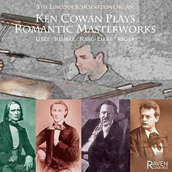 Ken Cowan Plays Romantic Masterworks<font color=red> The 110-rank Schoenstein organ</font><BR><I>Real freshness . . . brilliant</I>, Reviews <I>AAM Journal</I>