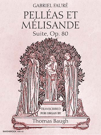 <font color=red>SHEET MUSIC:</font> Gabriel Fauré: Pelléas et Mélisande Suite, Op. 80, transcribed for organ by Thomas Baugh